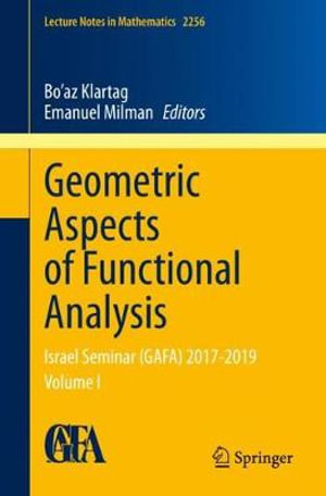 Geometric Aspects of Functional Analysis : Israel Seminar (GAFA) 2017-2019 Volume I - Bo'az Klartag