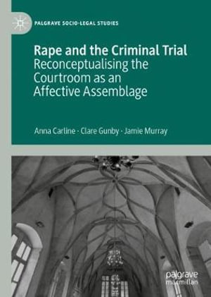 Rape and the Criminal Trial : Reconceptualising the Courtroom as an Affective Assemblage - Anna Carline