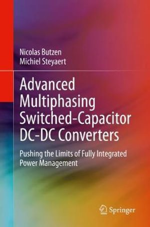 Advanced Multiphasing Switched-Capacitor DC-DC Converters : Pushing the Limits of Fully Integrated Power Management - Nicolas Butzen