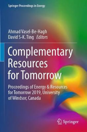 Complementary Resources for Tomorrow : Proceedings of Energy & Resources for Tomorrow 2019, University of Windsor, Canada - Ahmad Vasel-Be-Hagh