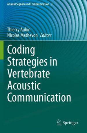 Coding Strategies in Vertebrate Acoustic Communication : Animal Signals and Communication - Thierry Aubin