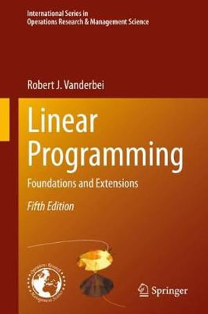 Linear Programming : Foundations and Extensions - Robert J. Vanderbei