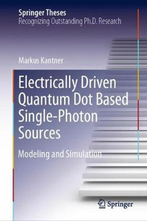 Electrically Driven Quantum Dot Based Single-Photon Sources : Modeling and Simulation - Markus Kantner