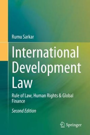 International Development Law : Rule of Law, Human Rights & Global Finance - Rumu Sarkar