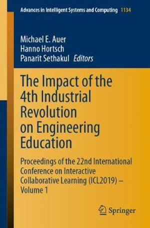 The Impact of the 4th Industrial Revolution on Engineering Education : Proceedings of the 22nd International Conference on Interactive Collaborative Learning (ICL2019) - Volume 1 - Michael E. Auer