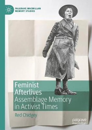 Feminist Afterlives : Assemblage Memory in Activist Times - Red Chidgey