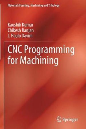 CNC Programming for Machining : Materials Forming, Machining and Tribology - Kaushik Kumar