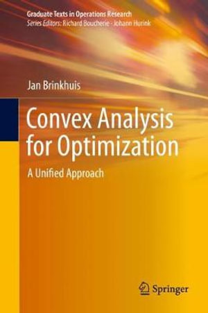 Convex Analysis for Optimization : A Unified Approach - Jan Brinkhuis