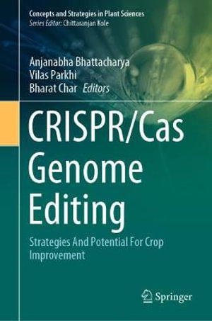 CRISPR/Cas Genome Editing : Strategies And Potential For Crop Improvement - Anjanabha Bhattacharya