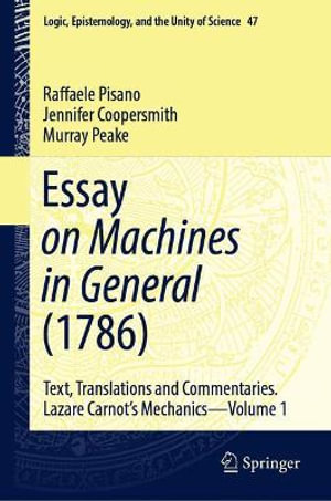 Essay on Machines in General (1786) : Text, Translations and Commentaries. Lazare Carnot's Mechanics - Volume 1 - Raffaele Pisano