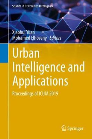 Urban Intelligence and Applications : Proceedings of ICUIA 2019 - Xiaohui Yuan