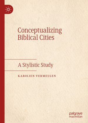 Conceptualizing Biblical Cities : A Stylistic Study - Karolien Vermeulen