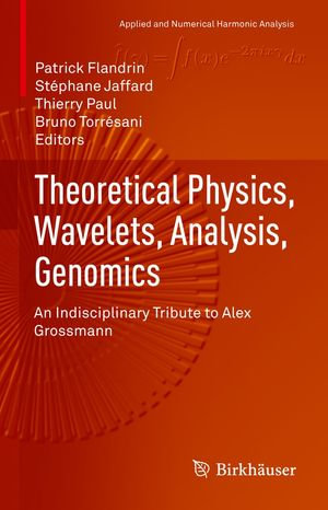 Theoretical Physics, Wavelets, Analysis, Genomics : An Indisciplinary Tribute to Alex Grossmann - Patrick Flandrin