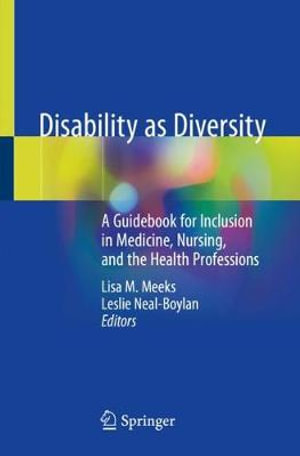 Disability as Diversity : A Guidebook for Inclusion in Medicine, Nursing, and the Health Professions - Lisa M. Meeks