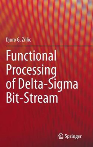 Functional Processing of Delta-Sigma Bit-Stream - Djuro G. Zrilic