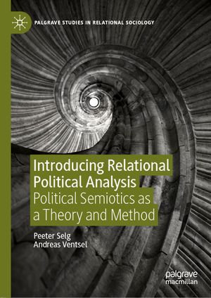 Introducing Relational Political Analysis : Political Semiotics as a Theory and Method - Peeter Selg