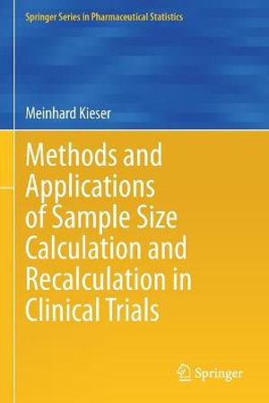 Methods and Applications of Sample Size Calculation and Recalculation in Clinical Trials : Springer Series in Pharmaceutical Statistics - Meinhard Kieser