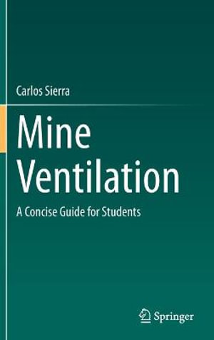 Mine Ventilation : A Concise Guide for Students - Carlos Sierra