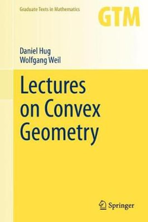 Lectures on Convex Geometry : Graduate Texts in Mathematics - Daniel Hug