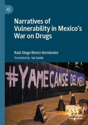 Narratives of Vulnerability in Mexico's War on Drugs - Raúl Diego Rivera Hernández