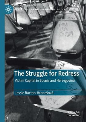 The Struggle for Redress : Victim Capital in Bosnia and Herzegovina - Jessie Barton-HroneÅ¡ovÃ¡