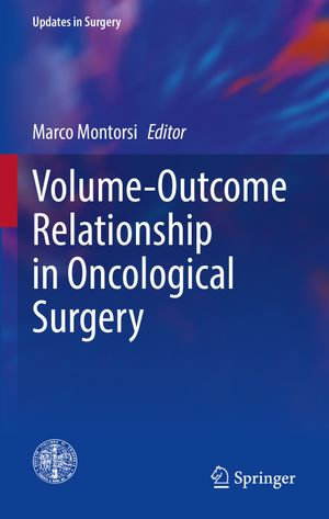 Volume-Outcome Relationship in Oncological Surgery : Updates in Surgery - Marco Montorsi