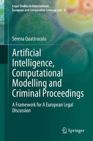 Artificial Intelligence, Computational Modelling and Criminal Proceedings : A Framework for A European Legal Discussion - Serena Quattrocolo