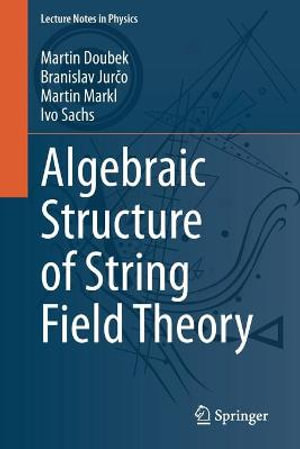 Algebraic Structure of String Field Theory : Lecture Notes in Physics - Martin Doubek