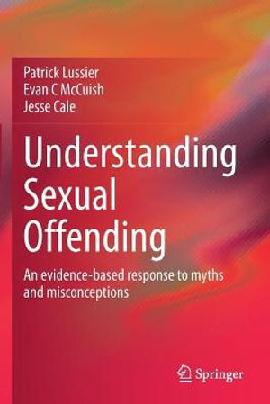 Understanding Sexual Offending : An evidence-based response to myths and misconceptions - Patrick Lussier