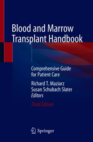 Blood and Marrow Transplant Handbook : Comprehensive Guide for Patient Care - Richard T. Maziarz