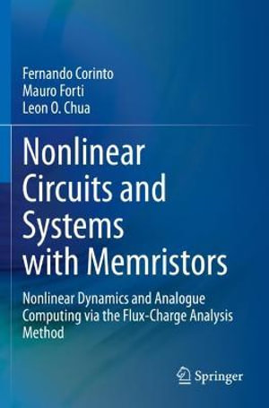 Nonlinear Circuits and Systems with Memristors : Nonlinear Dynamics and Analogue Computing via the Flux-Charge Analysis Method - Fernando Corinto