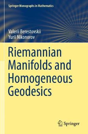 Riemannian Manifolds and Homogeneous Geodesics : Springer Monographs in Mathematics - Valerii Berestovskii