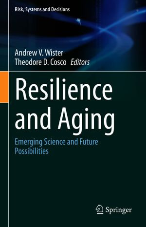 Resilience and Aging : Emerging Science and Future Possibilities - Andrew V. Wister