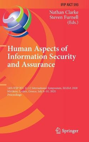 Human Aspects of Information Security and Assurance : 14th IFIP WG 11.12 International Symposium, HAISA 2020, Mytilene, Lesbos, Greece, July 8-10, 2020, Proceedings - Nathan Clarke