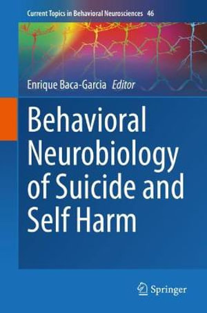 Behavioral Neurobiology of Suicide and Self Harm : Current Topics in Behavioral Neurosciences - Enrique Baca-Garcia