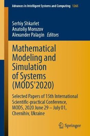 Mathematical Modeling and Simulation of Systems (MODS'2020) : Selected Papers of 15th International Scientific-practical Conference, MODS, 2020 June 29 - July 01, Chernihiv, Ukraine - Serhiy Shkarlet