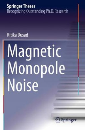 Magnetic Monopole Noise : Springer Theses - Ritika Dusad