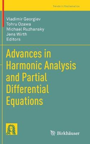 Advances in Harmonic Analysis and Partial Differential Equations : Trends in Mathematics - Vladimir Georgiev