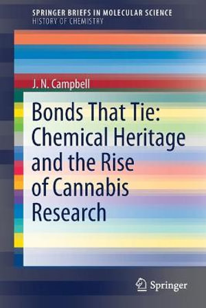 Bonds That Tie : Chemical Heritage and the Rise of Cannabis Research - J. N. Campbell