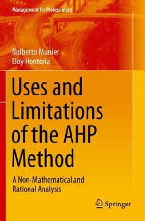 Uses and Limitations of the AHP Method : A Non-Mathematical and Rational Analysis - Nolberto Munier