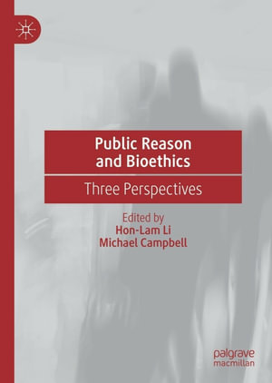 Public Reason and Bioethics : Three Perspectives - Hon-Lam Li