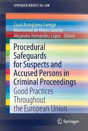 Procedural Safeguards for Suspects and Accused Persons in Criminal Proceedings : Good Practices Throughout the European Union - Coral ArangÃ¼ena Fanego