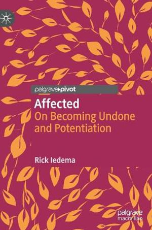 Affected : On Becoming Undone and Potentiation - Rick Iedema