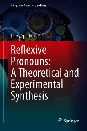 Reflexive Pronouns : A Theoretical and Experimental Synthesis - Darcy Sperlich