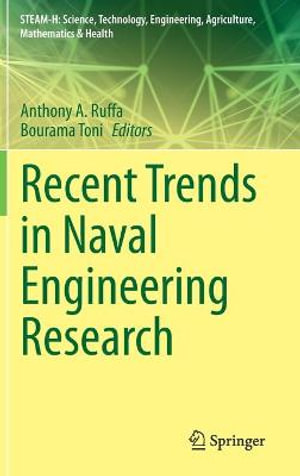 Recent Trends in Naval Engineering Research : Steam-h: Science, Technology, Engineering, Agriculture, Mathematics & Health - Anthony A. Ruffa