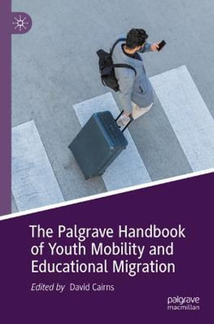 The Palgrave Handbook of Youth Mobility and Educational Migration - David Cairns