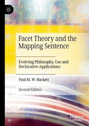 Facet Theory and the Mapping Sentence : Evolving Philosophy, Use and Declarative Applications - Paul M.W. Hackett