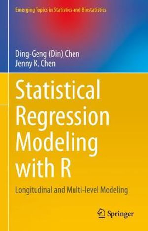 Statistical Regression Modeling with R : Longitudinal and Multi-level Modeling - Ding-Geng (Din) Chen