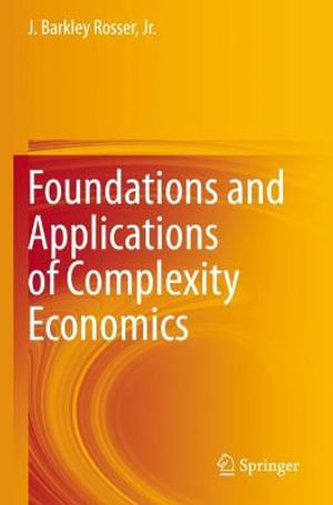 Foundations and Applications of Complexity Economics - Jr. J. Barkley Rosser