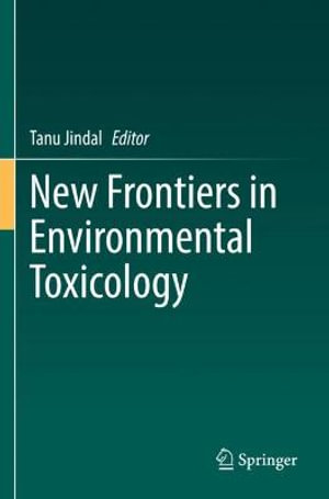 New Frontiers in Environmental Toxicology - Tanu Jindal